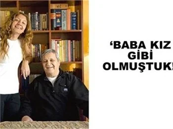 ‘BABA KIZ GİBİ OLMUŞTUK’