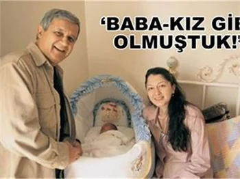 ‘BABA KIZ GİBİ OLMUŞTUK’