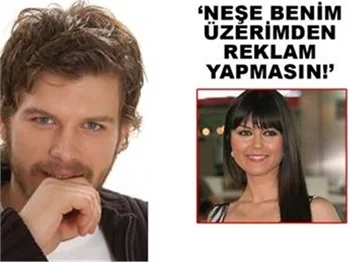 NEŞE BENİM ÜZERİMDEN REKLAM YAPMASIN