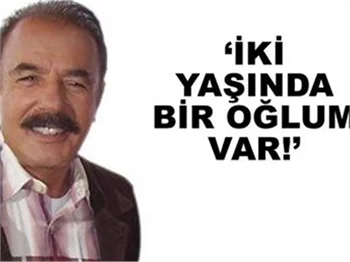 İKİ YAŞINDA OĞLU VARMIŞ!