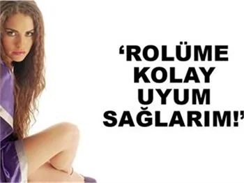 'DİYAR' ROLÜNE UYUM SAĞLAMAM KOLAY OLDU!