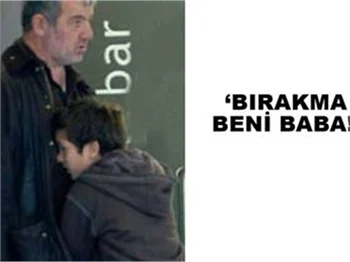 BIRAKMA BENİ BABA!