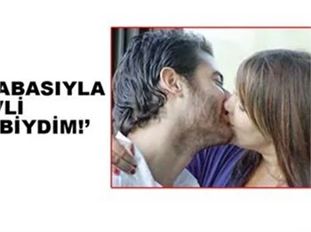 'BABASIYLA EVLİ GİBİYDİM'