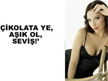 'ÇİKOLATA YE, AŞIK OL, SEVİŞ'