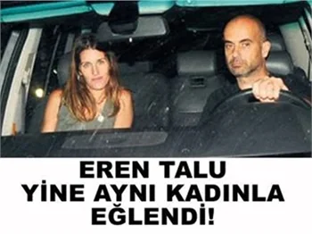 EREN TALU YİNE AYNI KADINLA..