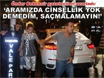 'ARAMIZDA CİNSELLİK YOK DEMEDİM'