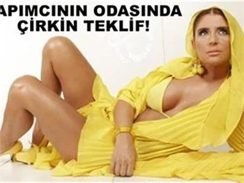 YAPIMCININ ODASINDA ÇİRKİN TEKLİF