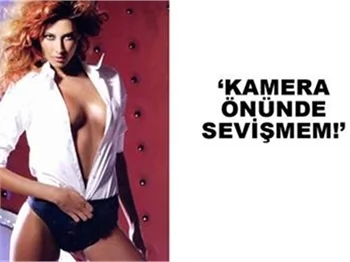 'KAMERA ÖNÜNDE SEVİŞMEM'