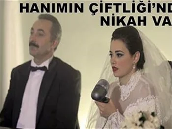 HANIMIN ÇİFTLİĞİ'NDE GÜLLÜ NİKÂH MASASINDA!