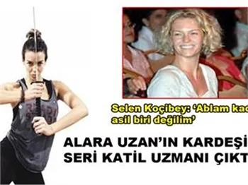 ALARA UZAN'IN KARDEŞİ SERİ KATİL UZMANI!