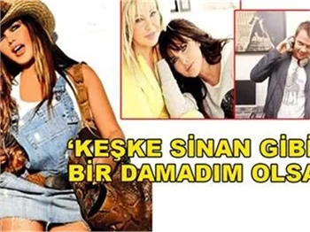 KEŞKE SİNAN GİBİ BİR DAMADIM OLSA!