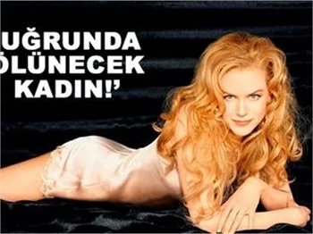UĞRUNDA ÖLÜNECEK KADIN: NİCOLE KİDMAN