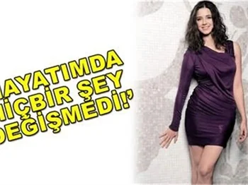 HAYATIMDA HİÇBİRŞEY DEĞİŞMEDİ