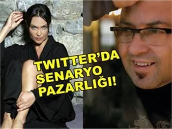 TWITTER'DA SENARYO PAZARLIĞI!