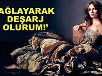 AĞLAYARAK DEŞARJ OLURUM!