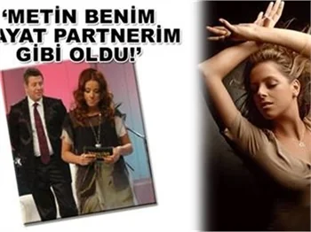 METİN BENİM HAYAT PARTNERİM GİBİ OLDU