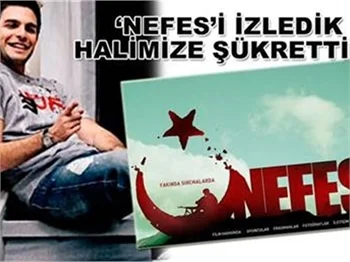 ‘NEFES’İ İZLEDİK HALİMİZE ŞÜKRETTİK