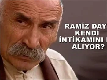 YOKSA RAMİZ DAYI KENDİ İNTİKAMINI MI ALIYOR?