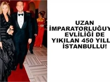 UZAN İMPARATORLUĞUYLA EVLİLİĞİ DE YIKILAN 450 YILLIK İSTANBULLU