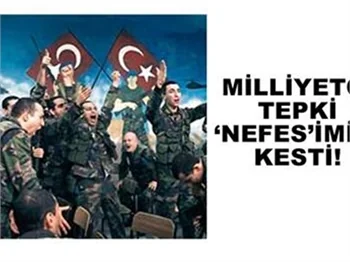 MİLLİYETÇİ TEPKİ ‘NEFES’İMİZİ KESTİ