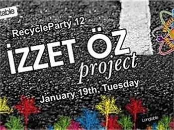 RECYCLE PARTY 12 İZZET ÖZ PARTY PROJECT