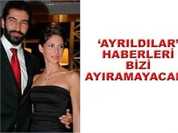 'AYRILDILAR' HABERLERİ BİZİ AYIRAMAYACAK!