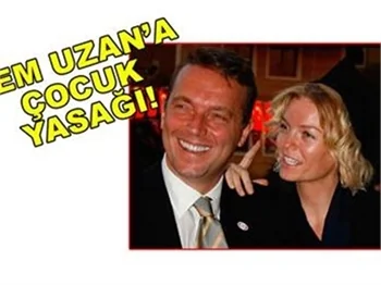 CEM UZAN'A ÇOCUK YASAĞI!