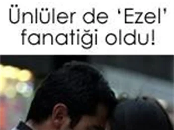 ÜNLÜLER DE 'EZEL' FANATİĞİ OLDU