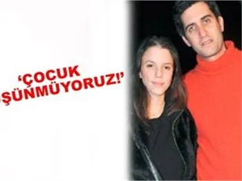 'ÇOCUK DÜŞÜNMÜYORUZ'