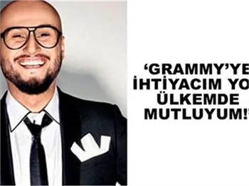 GRAMMY'YE İHTİYACIM YOK ÜLKEMDE MUTLUYUM!
