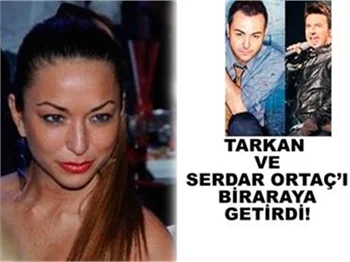 TARKAN VE ORTAÇ'I BİRARAYA GETİRDİ