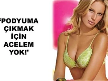 PODYUMA ÇIKMAK İÇİN HİÇ ACELEM YOK!