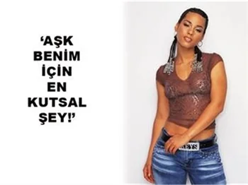 AŞK BENİM İÇİN EN KUTSAL ŞEY!