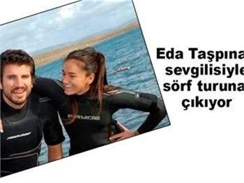 EDA TAŞPINAR SEVGİLİSİNE EŞLİK EDECEK