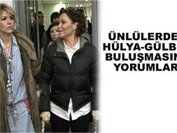 ÜNLÜLERDEN GÜLBEN-HÜLYA YORUMLARI