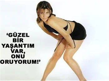 GÜZEL BİR YAŞANTIM VAR, ONU KORUYORUM