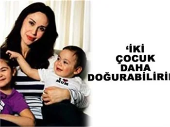 İKİ ÇOCUK DAHA DOĞURABİLİRİM