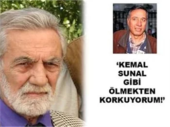 KEMAL SUNAL GİBİ ÖLMEKTEN KORKUYORUM