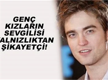 PATTINSON:"HİÇ ARKADAŞIM YOK"