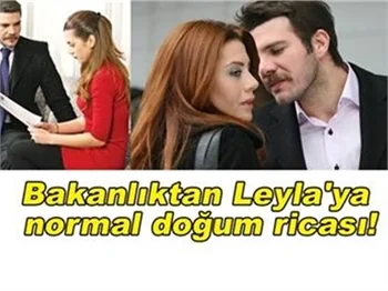 BAKANLIKTAN LEYLA'YA NORMAL DOĞUM RİCASI