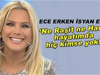 ECE ERKEN İSYAN ETTİ