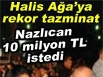 NAZLICAN 10 MİLYON TL İSTEDİ