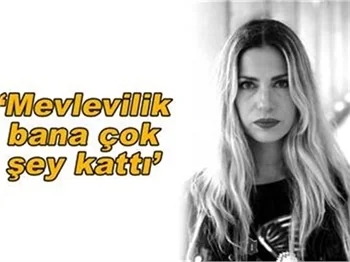 MEVLEVİLİK BANA ÇOK ŞEY KATTI