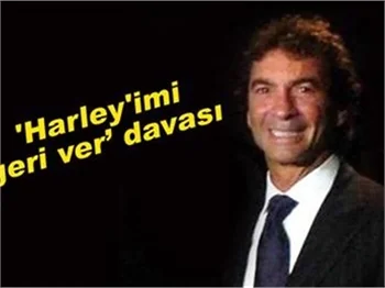 'HARLEY'İMİ GERİ VER’ DAVASI