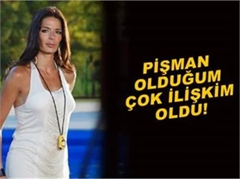PİŞMAN OLDUĞUM ÇOK İLİŞKİM OLDU