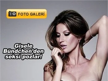GİSELE BÜNDCHEN'DEN SEKSİ POZLAR