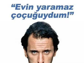 "EVİN HAŞARI ÇOCUĞUYDUM!"