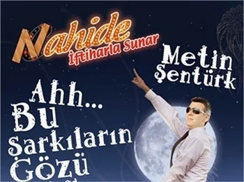 NAHİDE İFTİHARLA SUNAR; METİN ŞENTÜRK!