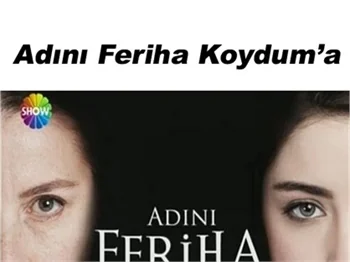 ADINI FERİHA KOYDUM’A DAVA ŞOKU!
