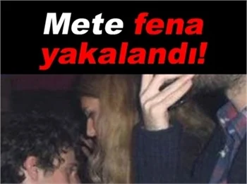 METE FENA YAKALANDI..
